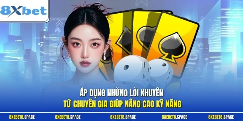 Áp dụng những lời khuyên từ chuyên gia giúp nâng cao kỹ năng