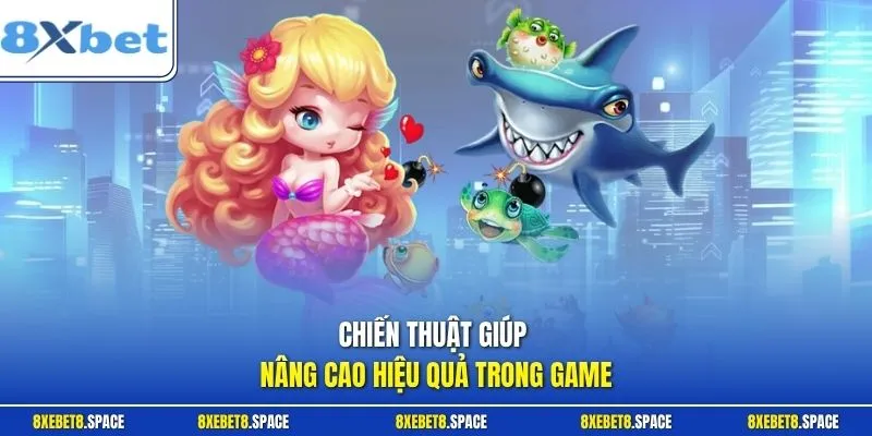 Chiến thuật giúp nâng cao hiệu quả trong game