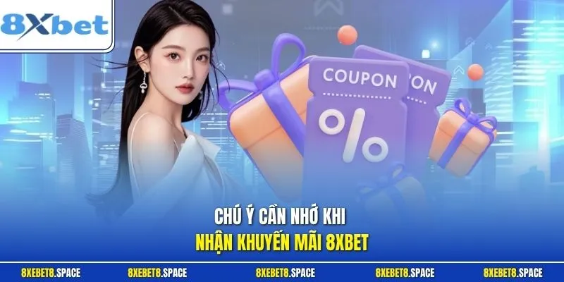 Chú ý cần nhớ khi nhận khuyến mãi 8xbet