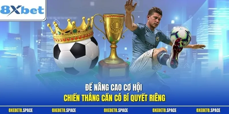 Để nâng cao cơ hội chiến thắng cần có bí quyết riêng