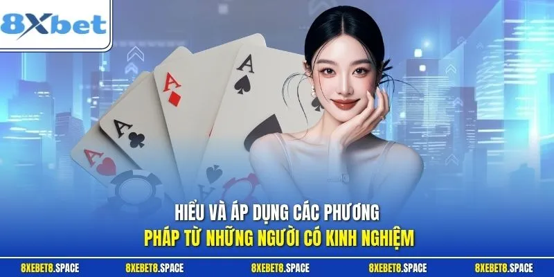 Hiểu và áp dụng các phương pháp từ những người có kinh nghiệm