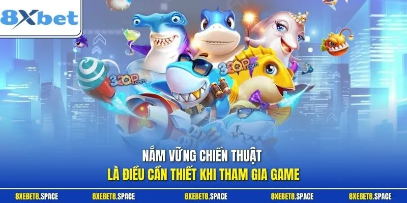 Nắm vững chiến thuật là điều cần thiết khi tham gia game