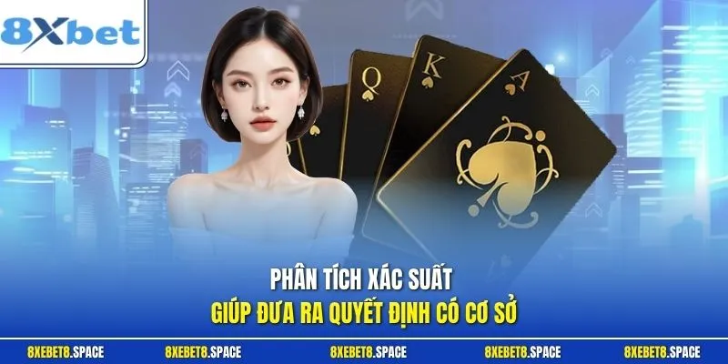 Phân tích xác suất giúp đưa ra quyết định có cơ sở