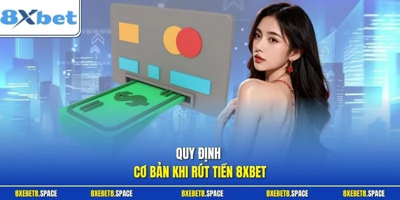 Quy định cơ bản khi rút tiền 8xbet