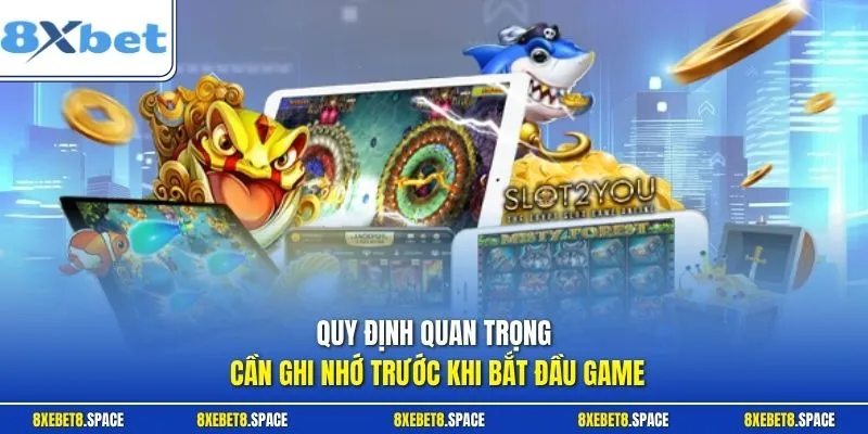 Quy định quan trọng cần ghi nhớ trước khi bắt đầu game