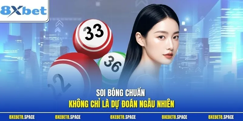 Soi bóng chuẩn không chỉ là dự đoán ngẫu nhiên
